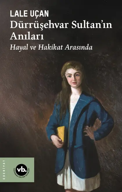 Dürrüşehvar Sultan’ın Anıları Hayal ve Hakikat Arasında